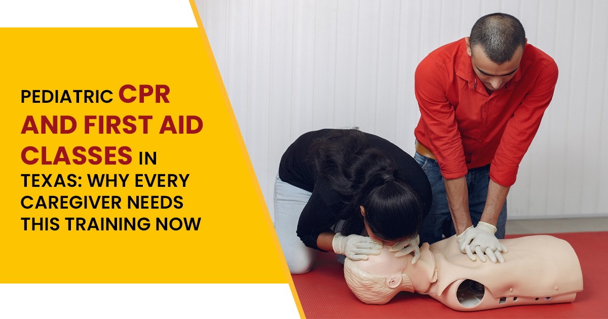 Pediatric CPR and First Aid Classes in Texas: Why Every Caregiver Needs This Training Now