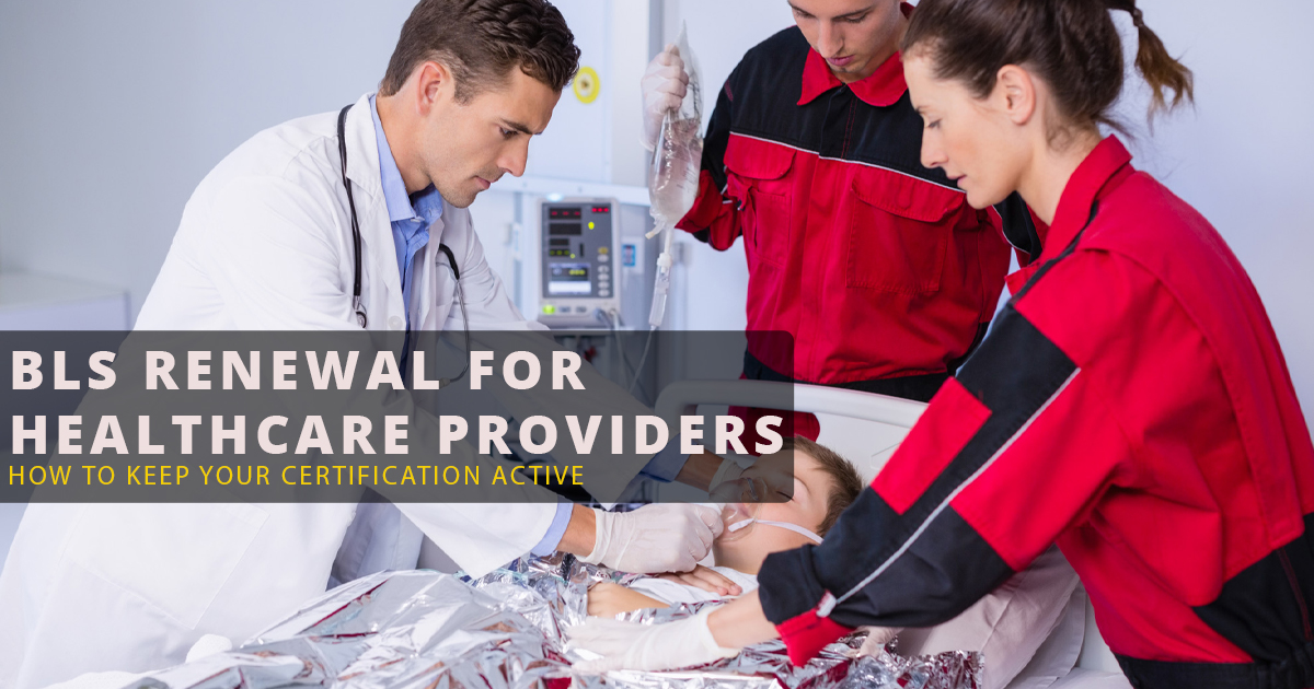 BLS Renewal for Healthcare Providers: How to Keep Your Certification Active